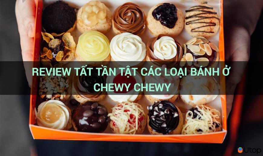 Review các loại bánh kẹo tại Chewy Chewy