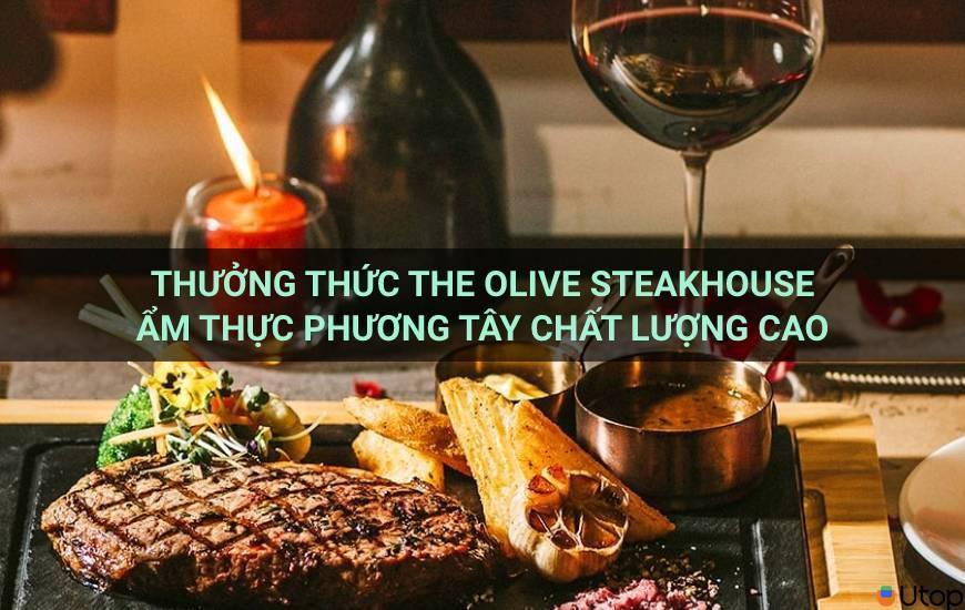 Thưởng thức Olive Steakhouse với ẩm thực phương Tây cao cấp