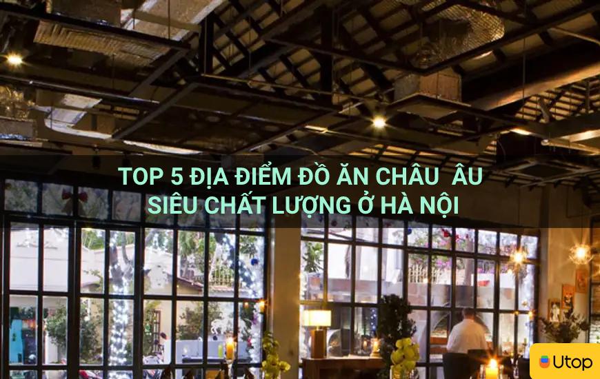 Top 5 địa điểm ăn Âu siêu chất tại Hà Nội