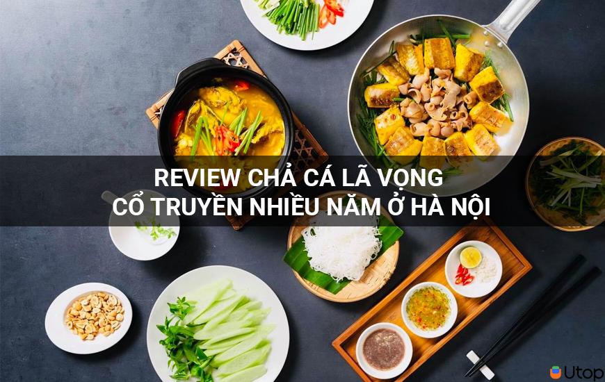 Review chả cá Lã Vọng truyền thống nhiều năm ở Hà Nội