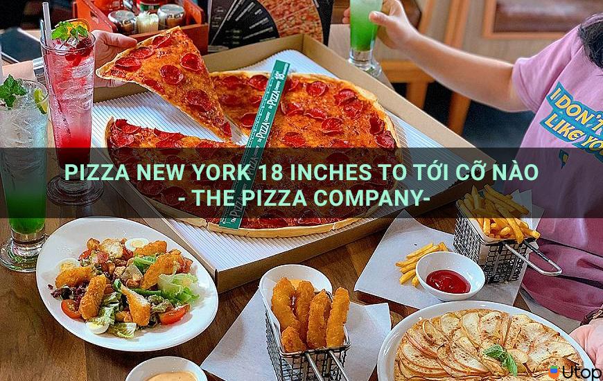 Bánh Pizza New York 18 Inch Lớn Như Thế Nào - The Pizza Company