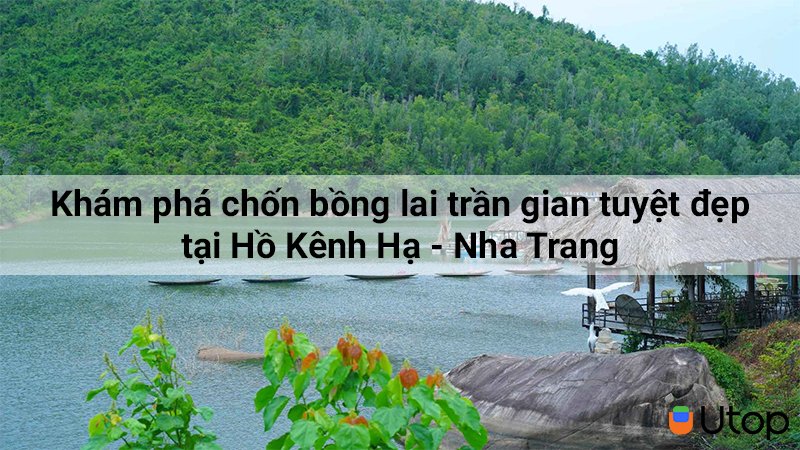 Khám phá địa điểm tuyệt đẹp ở hồ Kênh Hạ - Nha Trang