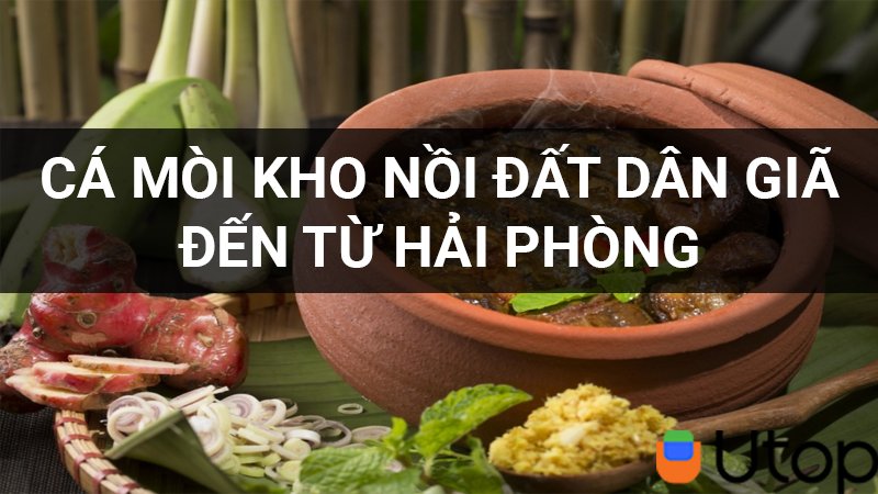 Đến Hải Phòng nếm ngay món cá mòi luộc niêu đất đậm đà hương vị dân dã