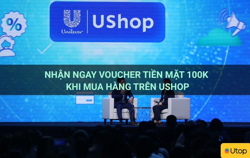 Nhận ngay voucher tiền mặt 100k khi mua sắm tại Ushop