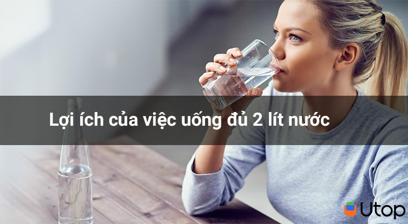 Lợi ích của việc uống đủ hai lít nước mỗi ngày mà bạn nên biết