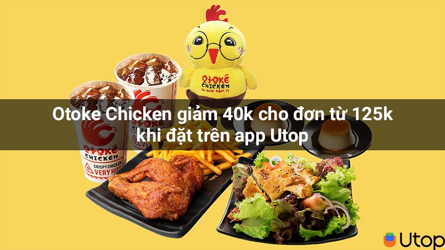Otoke Chicken giảm 40k/đơn hàng từ 125k khi đặt trên app Cakhia TV