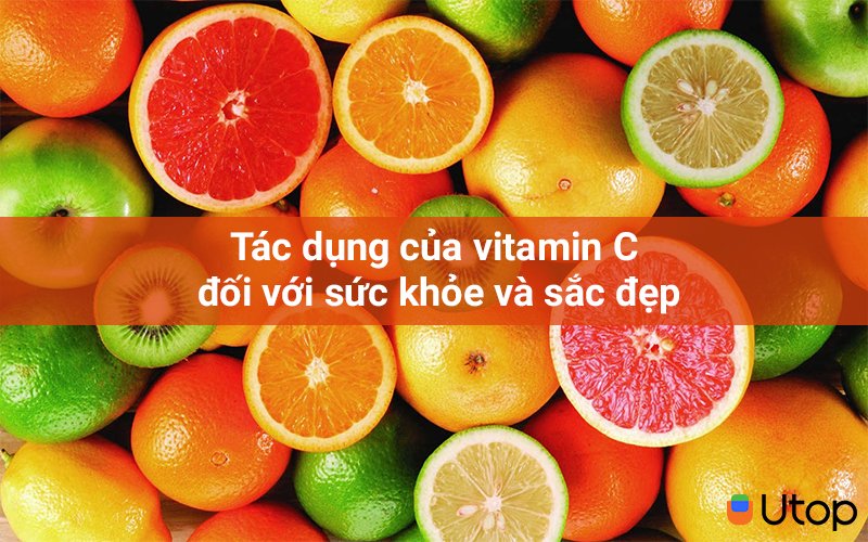 Lợi ích sức khỏe và sắc đẹp của vitamin C