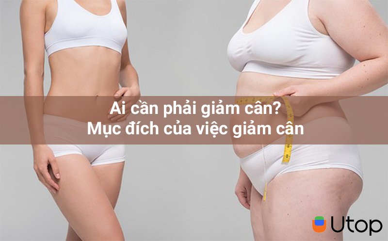 Ai nên giảm cân? Mục đích giảm cân là gì?