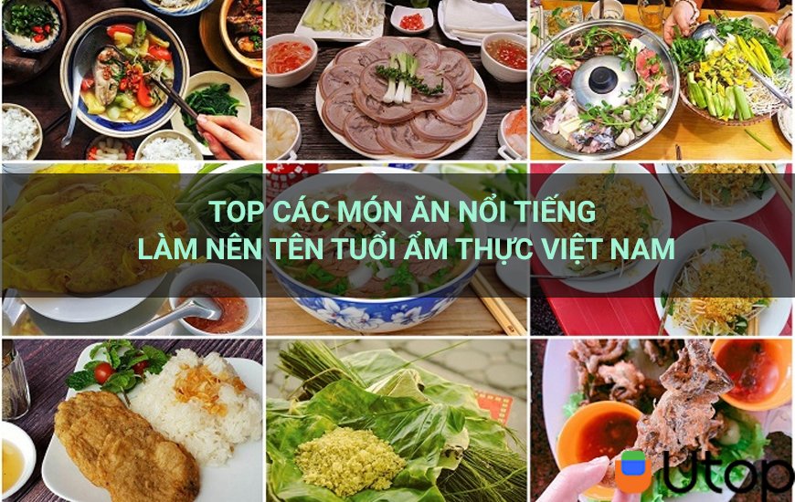 Những món ăn nổi tiếng nhất làm nên tên tuổi của ẩm thực Việt Nam
