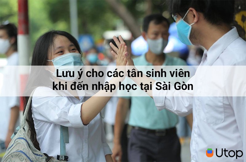 Những lưu ý cho tân sinh viên khi đến học tại Sài Gòn