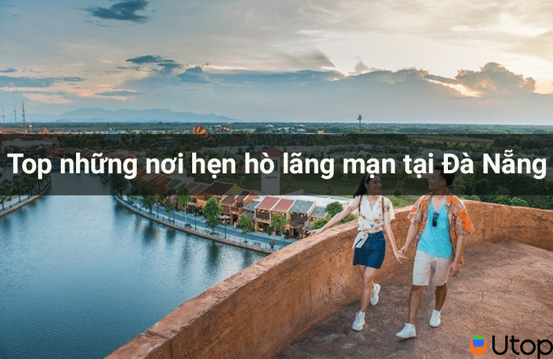 Top những địa điểm hẹn hò lãng mạn cho các cặp đôi tại Đà Nẵng