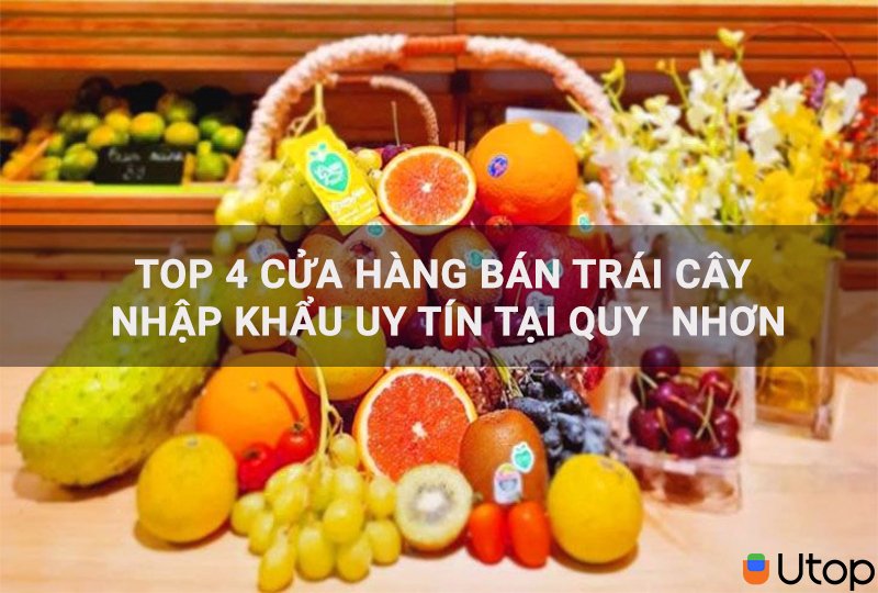 Top 4 cửa hàng hoa quả nhập khẩu uy tín tại Quy Nhơn