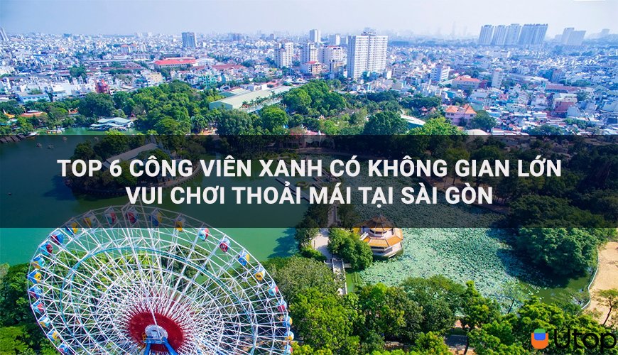 6 công viên xanh có không gian rộng vui chơi thoải mái nhất Sài Gòn