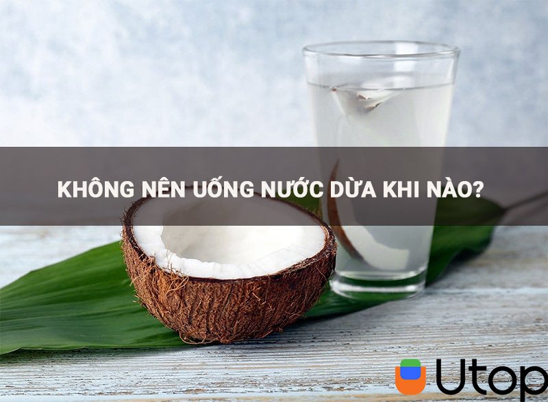 Khi nào thì không nên uống nước dừa tươi?