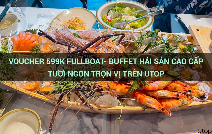 Voucher 599k Full Boat - Buffet Hải Sản Cao Cấp Đủ Vị Tại Cakhia TV 